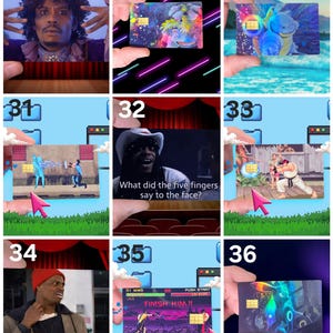 May include: A series of credit card-sized images, each featuring a different design. The images include a man on stage, a colorful floral design, a blue cartoon character, a video game scene, and a character with the text "Do you have any more of that?"