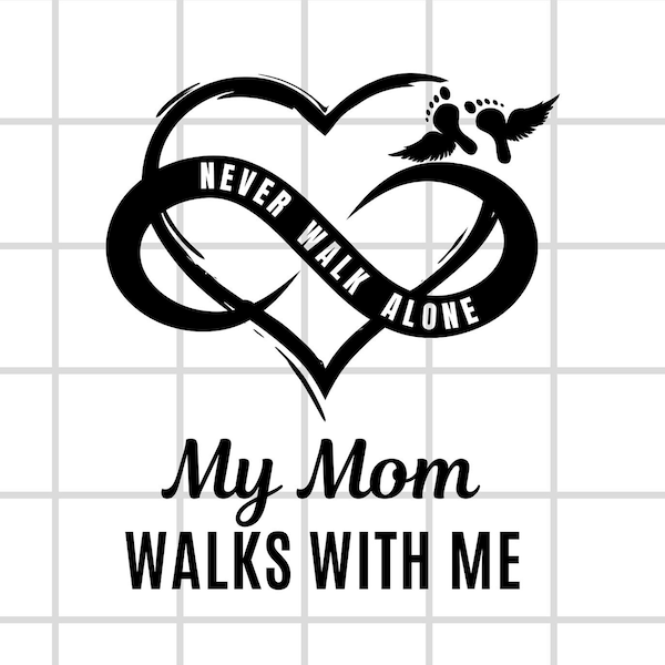 Keep Your Mom's Memory Close with this Heartfelt T-Shirt Design, Never walk Alone, PNG, and PDF, Infinite heart