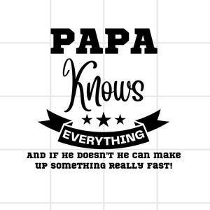 Papa knows everything, Unleash the Wisdom: Embrace the Wit and Wisdom of Papa with Our Quirky Digital File. PNG SVG