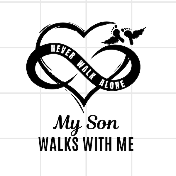 Never walk Alone, My Son walks with me,  PNG, and PDF, Great for sublimation and remembering lost ones, Infinite heart