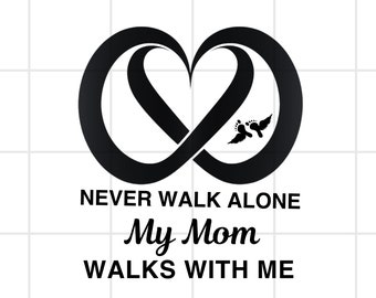 Infinity Love - My Mom Walks With Me Digital Design File for T-Shirts and More
