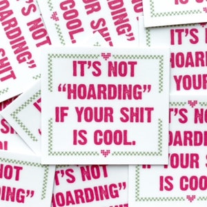 Sticker "It's Not Hoarding If Your Sh*t Is Cool" Vinyl Dishwasher Safe WEATHER PROOF Sticker 2" X 1.85" Kindle Laptop