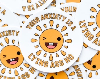 Funny "Your Anxiety is A Lying A** H*" Vinyl Dishwasher Safe WEATHER PROOF Sticker 2" X 2" Laptop + Kindle Therapy
