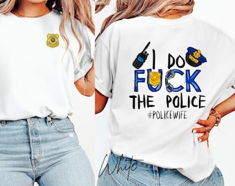 Comfort Colors® I do F*ck The Police T-Shirt, Cute Funny Shirts, Gift for Women, Police Wife Tee Shirt