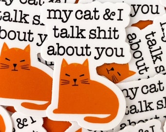 Vinyl Sticker " My Cat And I Talk Sh*t About You" Funny Weather Proof DISHWASHER SAFE Sticker 1.43" X 2"