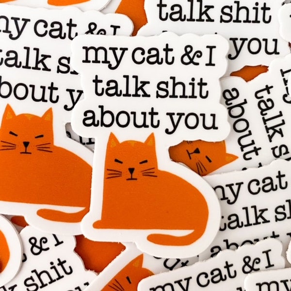 Vinyl Sticker " My Cat And I Talk Sh*t About You" Funny Weather Proof DISHWASHER SAFE Sticker 1.43" X 2"