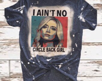 I ain't no circle back girl | Bleached Tee| Kayleigh McEnany