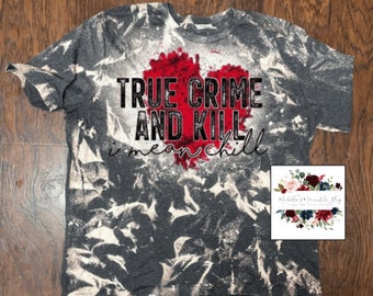 True crime and kill bleached tee| crime show shirt| netflix and chill