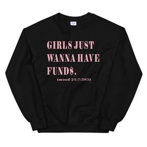 Girls Just Wanna Have Funds Sweatshirt