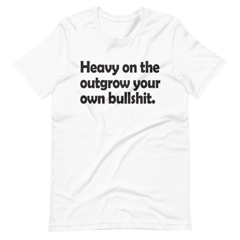 Outgrow Your Own Bullshit T-Shirt