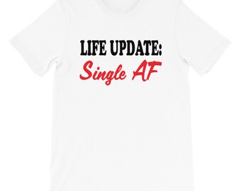 Life Update Single AF T-Shirt