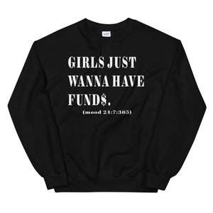 Girls Just Wanna Have Funds Sweatshirt