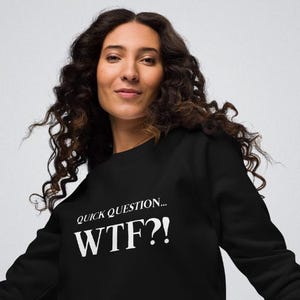 Quick Question... WTF Unisex Organic Sweatshirt | Funny Sweatshirt | Sassy Sweatshirt | Raglan Sweatshirt | Black or Gray Sweatshirt
