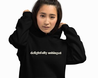 Delightfully Unhinged Hoodie - 5 Colors