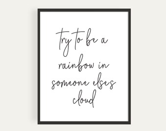 Printable, Try To Be A Rainbow In Someone Elses Cloud, Inspirational Quote, Printable Poster, Instant Download