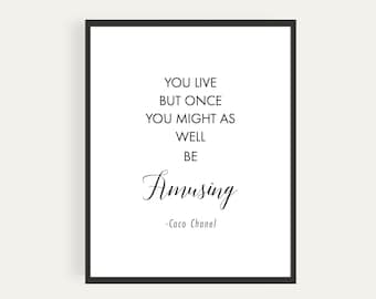 You Live But Once; You Might As Well Be Amusing, Coco Chanel, Quote, Printable Poster, Instant Download