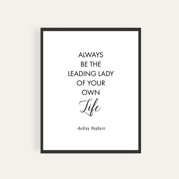 Always Be The Leading Lady Of Your Own Life, Audrey Hepburn, Quote, Printable Poster, Instant Download