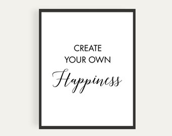 Create Your Own Happiness, Printable Poster, Wall Art, Instant Download