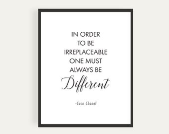 Printable, In Order To Be Irreplaceable One Must Always Be Different, Inspirational Quote, Digital, Print At Home, Perfect Last Minute Gift