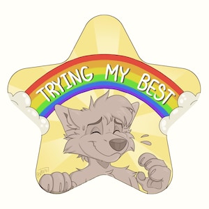 May include: A cartoon wolf with a rainbow arch above its head that says "Trying My Best". The wolf is smiling and has a happy expression on its face. The background is a yellow star with a sunburst pattern.