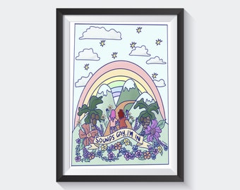 Sounds Gay, I'm In LGBTQIAP+ A4 Art Print | Funny Pride Art, Gay, Lesbian, Bisexual, Trans, Enby, Pansexual, Queer.