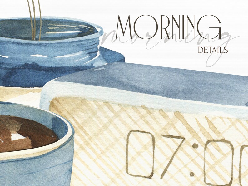 May include: A watercolor illustration of a blue coffee mug with brown coffee inside, a blue jar with a lid, and a beige alarm clock with the time 07:00. The text "MORNING DETAILS" is written in black cursive above the objects.