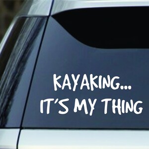 Kayaking...It&#39;s My Thing   Decal  vinyl Decal Sticker car truck window, yeti mug