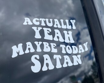 Actually Yeah Maybe Today Satan Decal