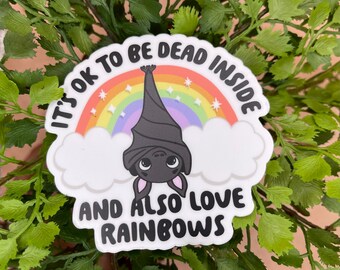 It’s Ok to be Dead Inside and also Love Rainbows Sticker