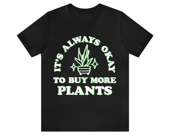It's Always Okay to Buy More Plants Unisex Jersey Short Sleeve Tee