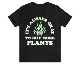 It's Always Okay to Buy More Plants Unisex Jersey Short Sleeve Tee