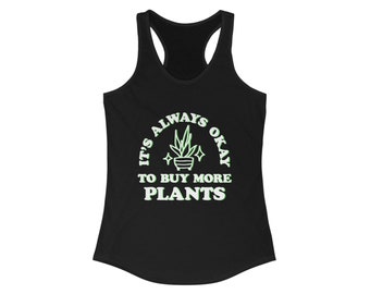 Its ALWAYS Okay to Buy More Plants Feminine Racerback Tank