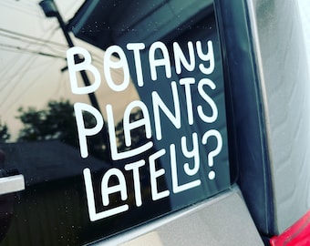 Botany Plants Lately? Decal