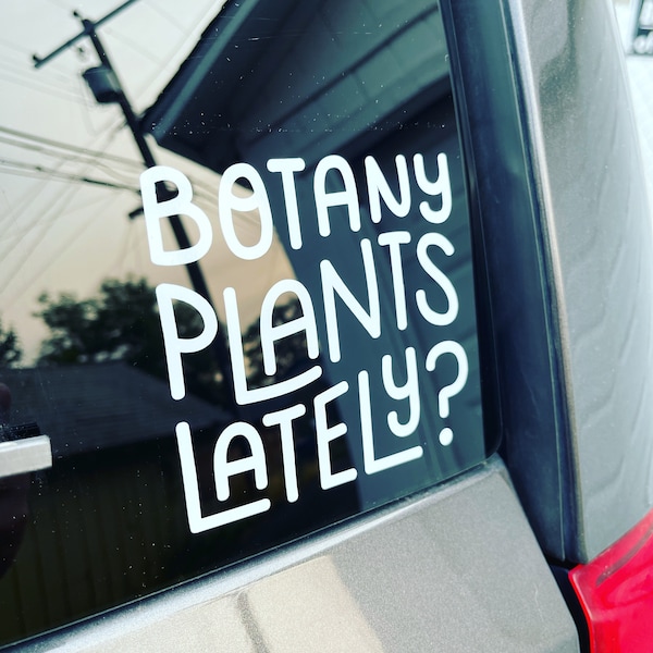 Botany Plants Lately? Decal