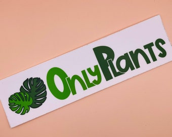 Only Plants Bumper Sticker  (7 inches)