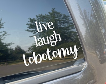 Live Laugh Lobotomy Decal
