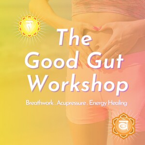The Good Gut Workshop, mejora la digestión y la eliminación, mejor salud intestinal, desintoxicación, acupresión para la digestión, disminuye la hinchazón, hace mejor la caca
