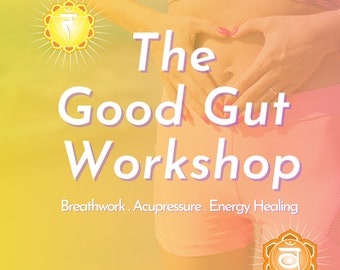 The Good Gut Workshop, mejora la digestión y la eliminación, mejor salud intestinal, desintoxicación, acupresión para la digestión, disminuye la hinchazón, hace mejor la caca