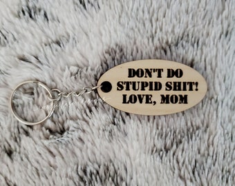 Don't Do Stupid Shit Keychain - Wooden Keychains - Gifts For Teens - College Kids - New Drivers - First Car - Love Mom - Wood Key Chain