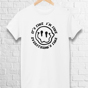 It&#39;s Fine I&#39;m Fine Everything Is Fine T-Shirt