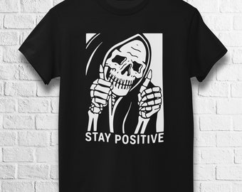 Stay Positive T-Shirt | Skeleton Shirt | Motivational | Graphic Tee
