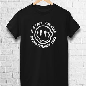 It&#39;s Fine I&#39;m Fine Everything Is Fine T-Shirt