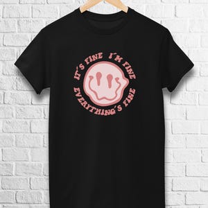 It&#39;s Fine I&#39;m Fine Everything Is Fine T-Shirt