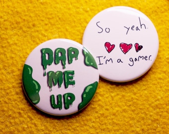 So yeah. I'm a gamer and Dap Me Up Pin | Slimecicle Button