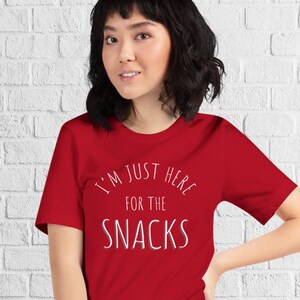 I&#39;m Just Here For The Snacks - Game Day Food T-Shirt