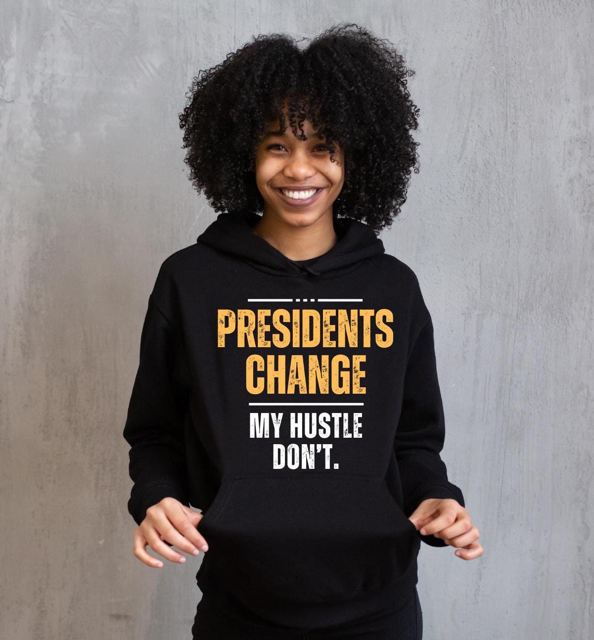 store product block Presidents Change My Hustle Don't Hoodie poster