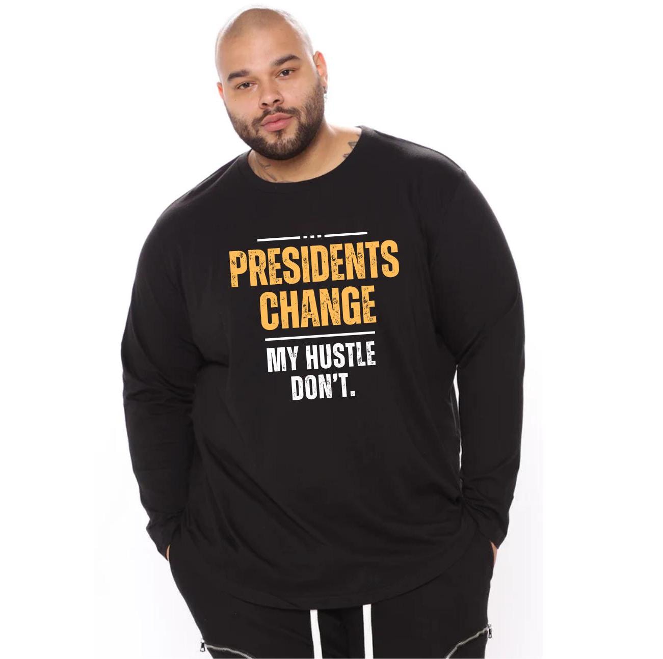 store product block Presidents Change My Hustle Don't Long Sleeve poster