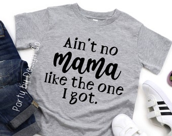 Aint No Mama Like the One I Got Shirt, Mamas Boy Shirt, Boys Tee Shirt, Toddler Boy Shirts, Mothers Day Shirts for Mom and Kids