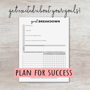 May include: A printable goal breakdown worksheet with sections for long-term goals, 1-year goals, why the goal is important, what life will be like once the goal is achieved, habits to help achieve the goal, action steps to achieve the 1-year goal, and a monthly calendar to track progress. The worksheet has the text "get excited about your goals!" and "PLAN FOR SUCCESS".