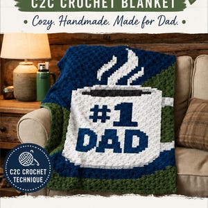 May include: A blue, white, and green C2C crochet blanket with the text "#1 DAD" in a coffee cup design. The blanket is handmade and features the text "C2C Crochet Blanket" and "Cozy. Handmade. Made for Dad."